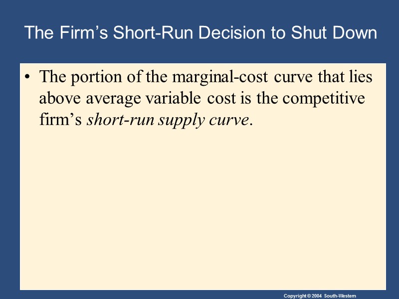 The Firm’s Short-Run Decision to Shut Down The portion of the marginal-cost curve that